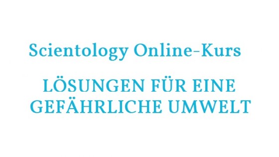 Scientology online Kurs - Lösungen für eine gefährliche Umwelt